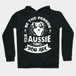 Be the Person your Aussie Thinks You are Ver. 2 Hoodie